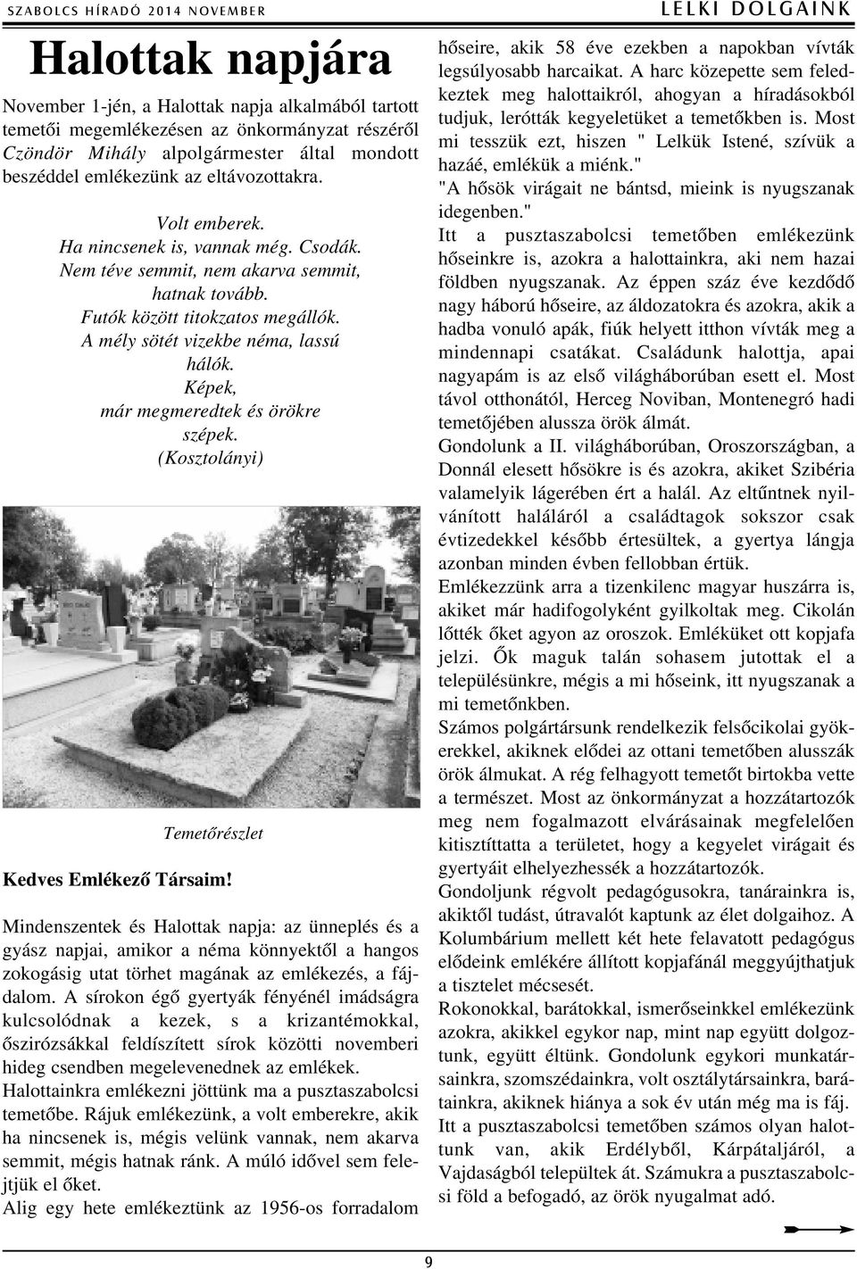 A mély sötét vizekbe néma, lassú hálók. Képek, már megmeredtek és örökre szépek. (Kosztolányi) Temetõrészlet Kedves Emlékezõ Társaim!