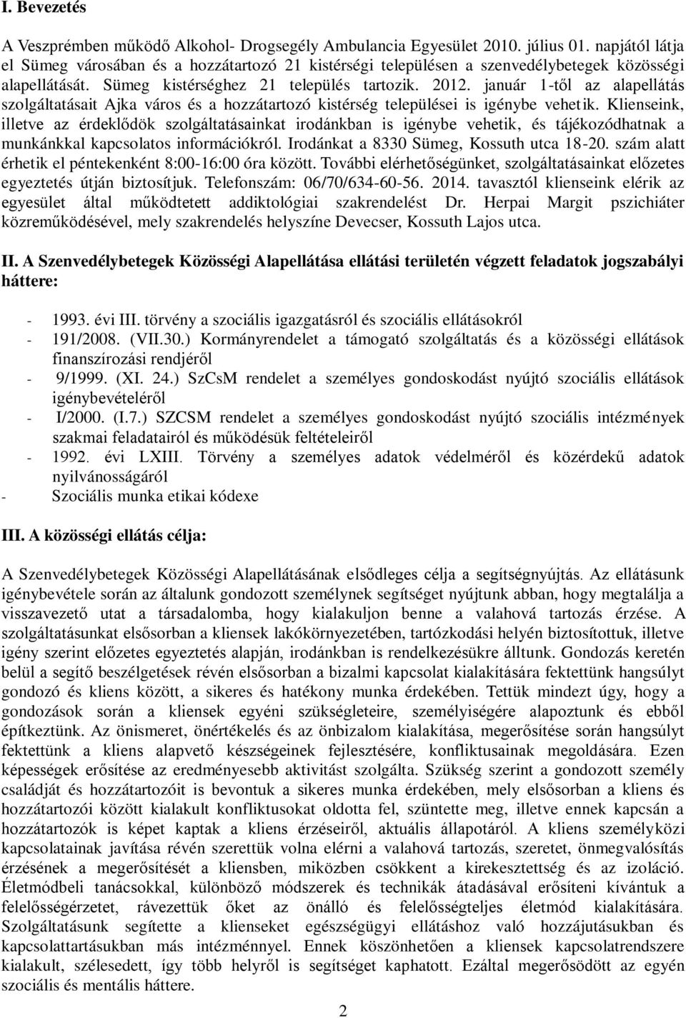 Klienseink, illetve az érdeklődök szolgáltatásainkat irodánkban is igénybe vehetik, és tájékozódhatnak a munkánkkal kapcsolatos információkról. Irodánkat a 833 Sümeg, Kossuth utca 18-.