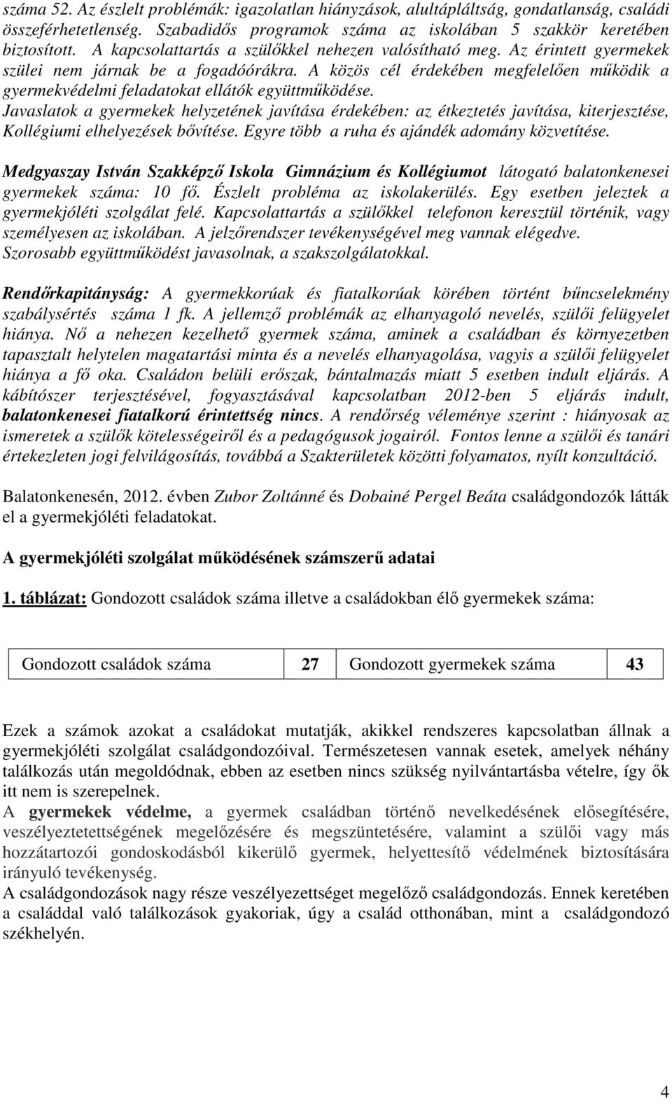 A közös cél érdekében megfelelően működik a gyermekvédelmi feladatokat ellátók együttműködése.