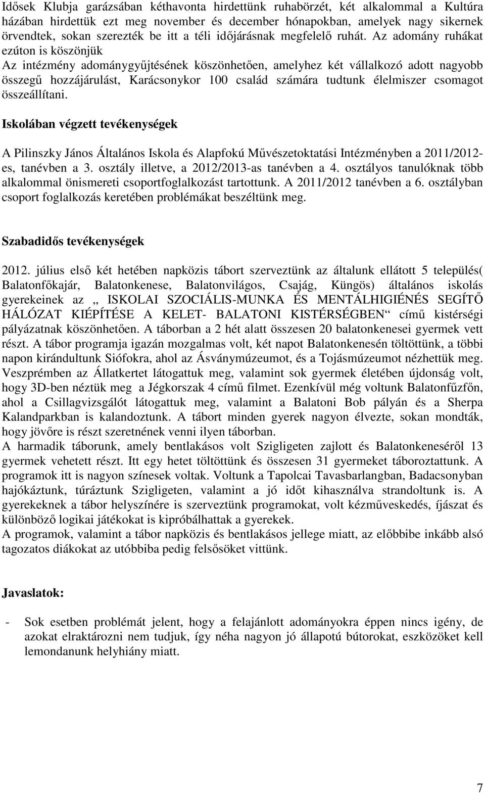 Az adomány ruhákat ezúton is köszönjük Az intézmény adománygyűjtésének köszönhetően, amelyhez két vállalkozó adott nagyobb összegű hozzájárulást, Karácsonykor 100 család számára tudtunk élelmiszer