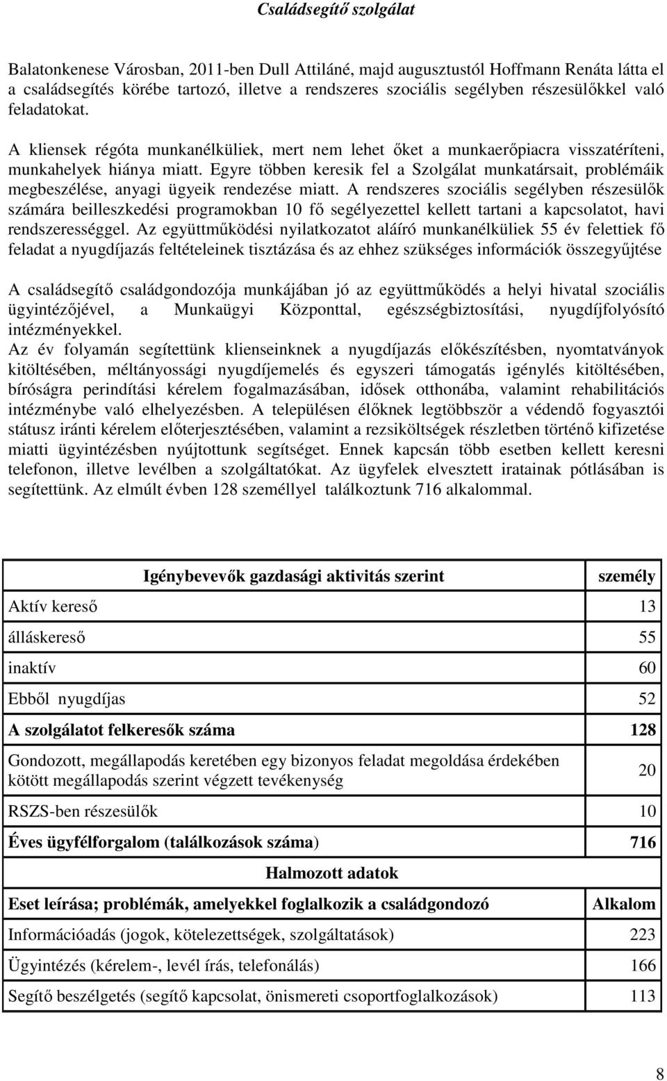 Egyre többen keresik fel a Szolgálat munkatársait, problémáik megbeszélése, anyagi ügyeik rendezése miatt.