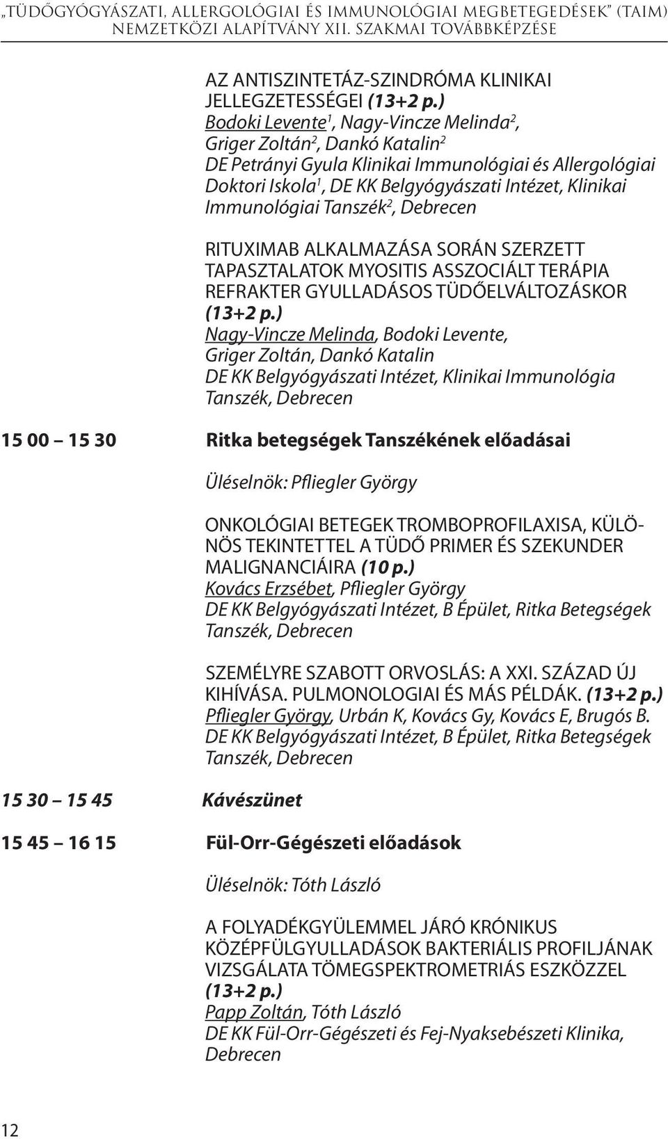 Immunológiai Tanszék 2, RITUXIMAB ALKALMAZÁSA SORÁN SZERZETT TAPASZTALATOK MYOSITIS ASSZOCIÁLT TERÁPIA REFRAKTER GYULLADÁSOS TÜDŐELVÁLTOZÁSKOR (13+2 p.