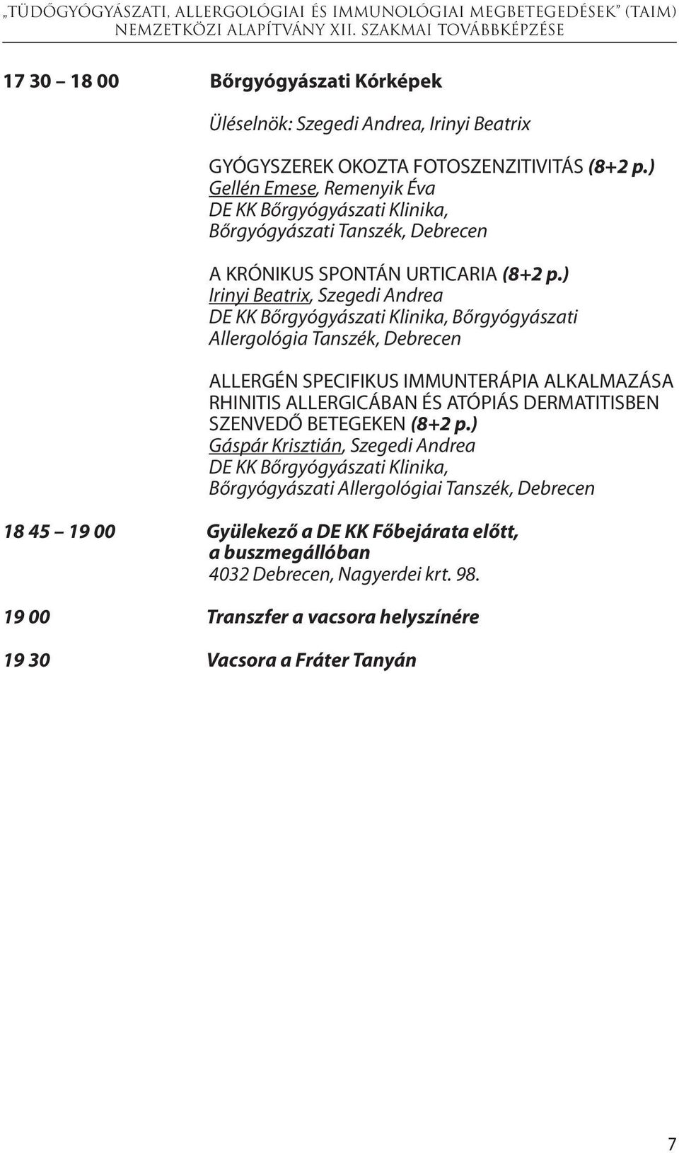 ) Irinyi Beatrix, Szegedi Andrea DE KK Bőrgyógyászati Klinika, Bőrgyógyászati Allergológia ALLERGÉN SPECIFIKUS IMMUNTERÁPIA ALKALMAZÁSA RHINITIS ALLERGICÁBAN ÉS ATÓPIÁS