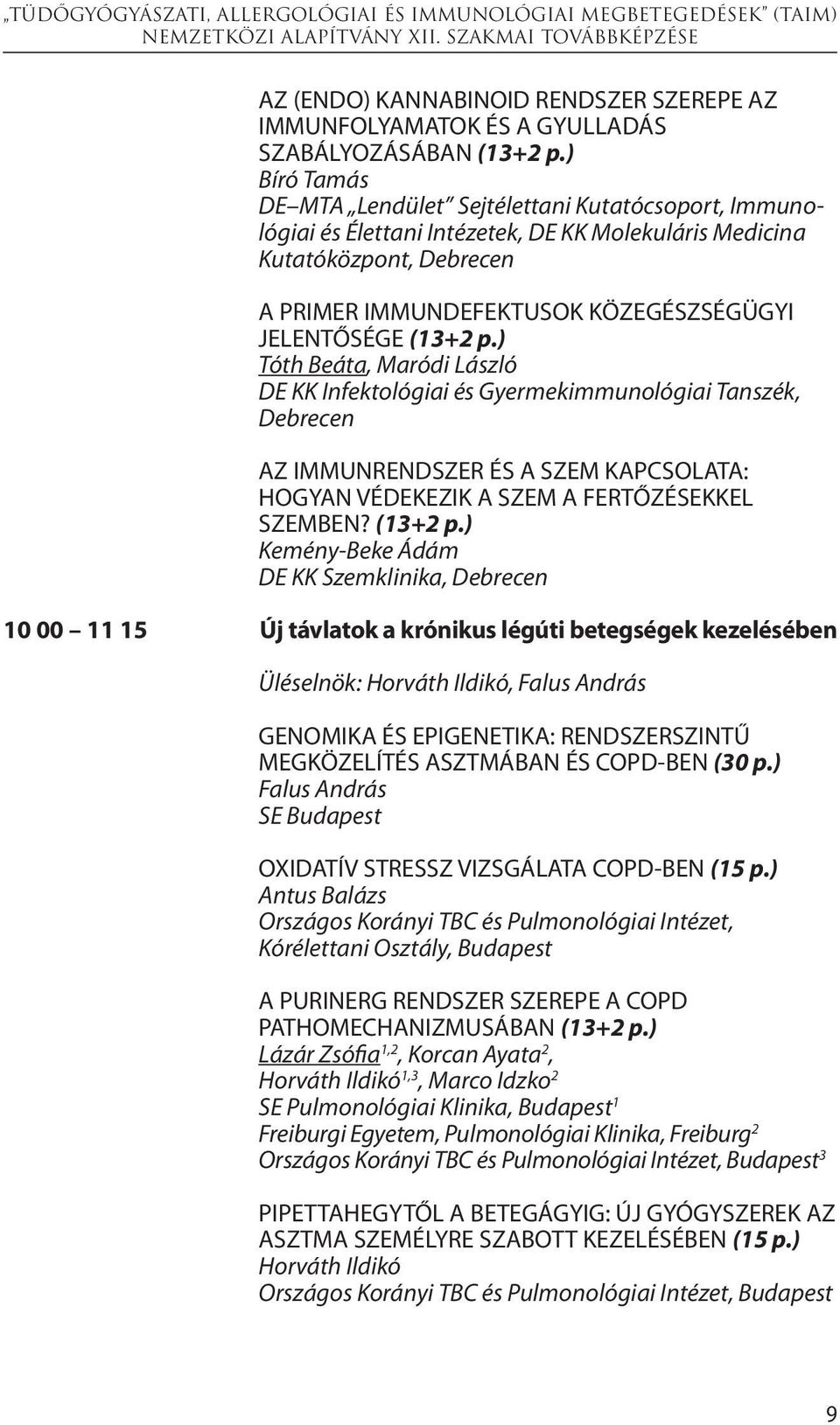 ) Tóth Beáta, Maródi László DE KK Infektológiai és Gyermekimmunológiai Tanszék, AZ IMMUNRENDSZER ÉS A SZEM KAPCSOLATA: HOGYAN VÉDEKEZIK A SZEM A FERTŐZÉSEKKEL SZEMBEN? (13+2 p.