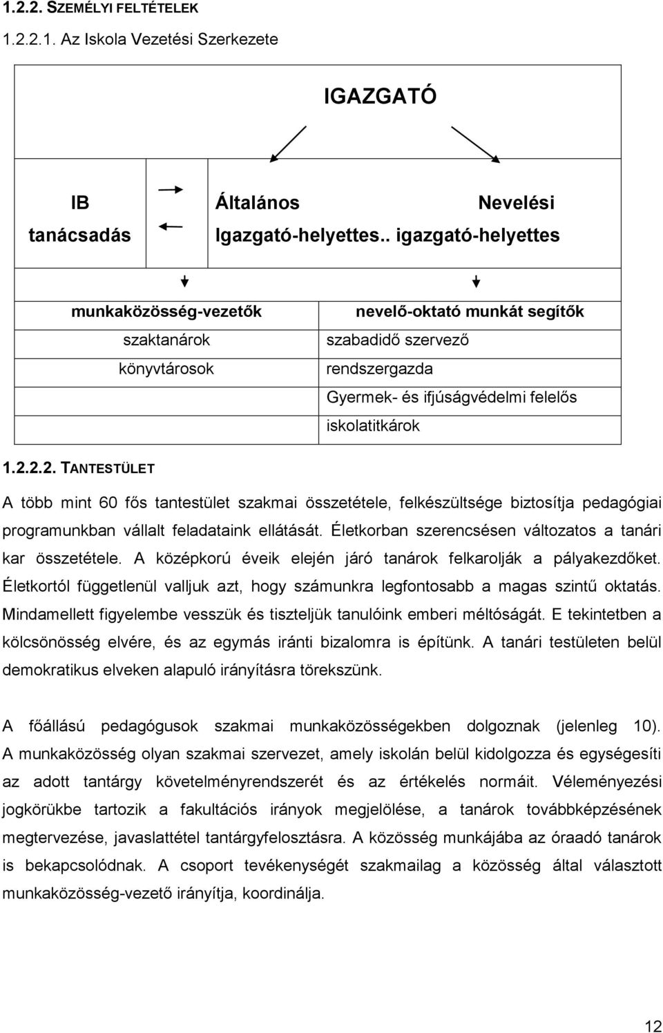 2.2. TANTESTÜLET A több mint 60 fős tantestület szakmai összetétele, felkészültsége biztosítja pedagógiai programunkban vállalt feladataink ellátását.