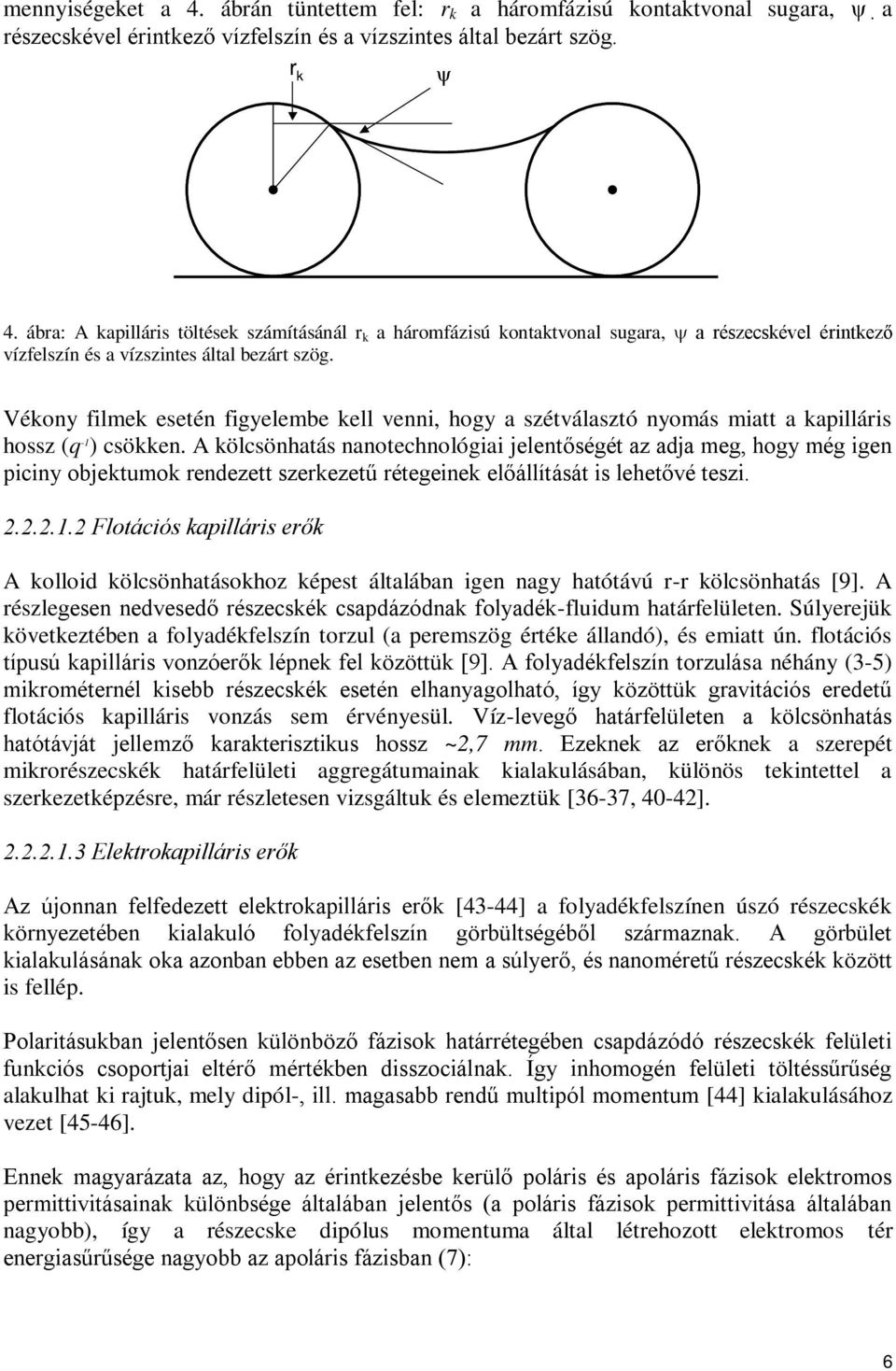 Vékony filmek esetén figyelembe kell venni, hogy a szétválasztó nyomás miatt a kapilláris hossz (q -1 ) csökken.