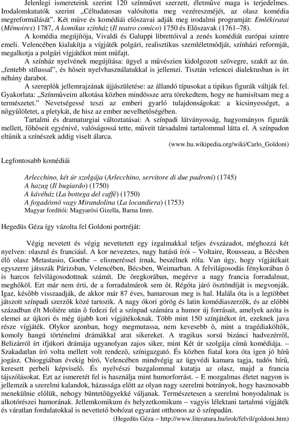 A komédia megújítója, Vivaldi és Galuppi librettóival a zenés komédiát európai szintre emeli.