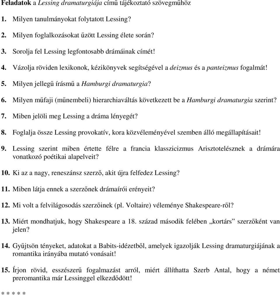 Milyen műfaji (műnembeli) hierarchiaváltás következett be a Hamburgi dramaturgia szerint? 7. Miben jelöli meg Lessing a dráma lényegét? 8.