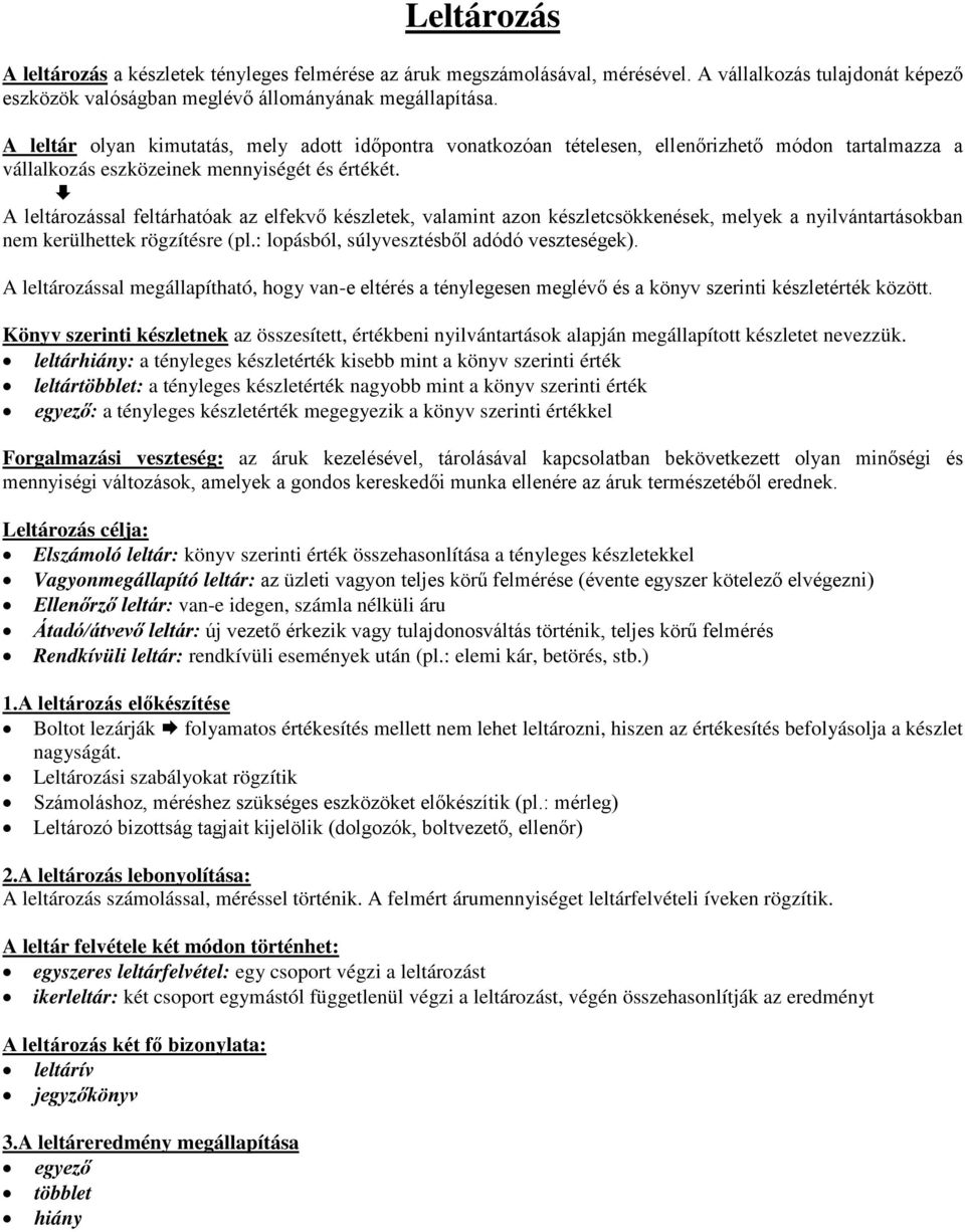 A leltározással feltárhatóak az elfekvő készletek, valamint azon készletcsökkenések, melyek a nyilvántartásokban nem kerülhettek rögzítésre (pl.: lopásból, súlyvesztésből adódó veszteségek).