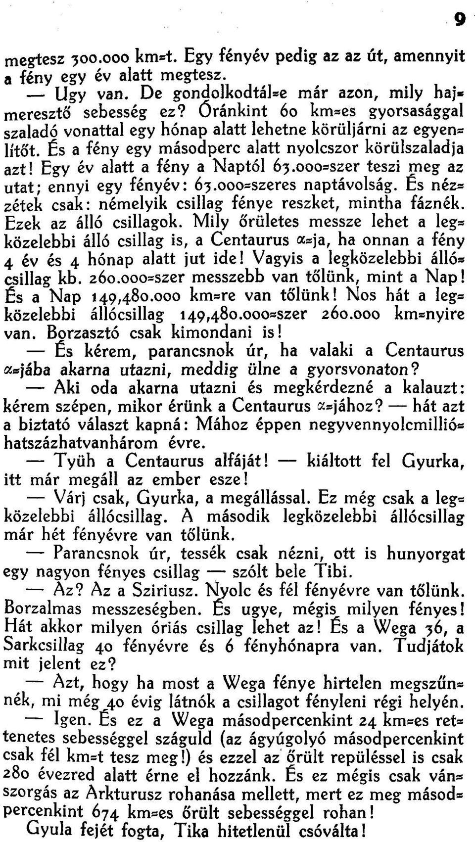 000=szer teszi meg az utat; ennyi egy fényév: 63.000=szeres naptávolság. És néz» zétek csak: némelyik csillag fénye reszket, mintha fáznék. Ezek az álló csillagok.