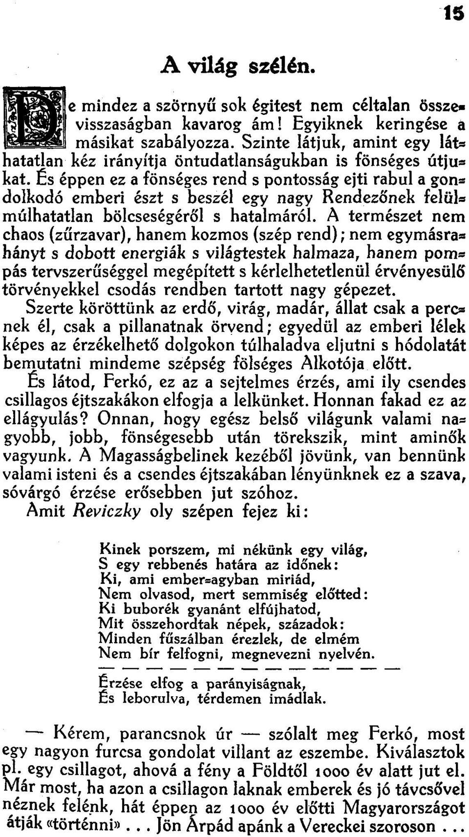 ts éppen ez a fönséges rend s pontosság ejti rabul a gon» dolkodó emberi észt s beszél egy nagy Rendezőnek felül= múlhatatlan bölcseségéről s hatalmáról.