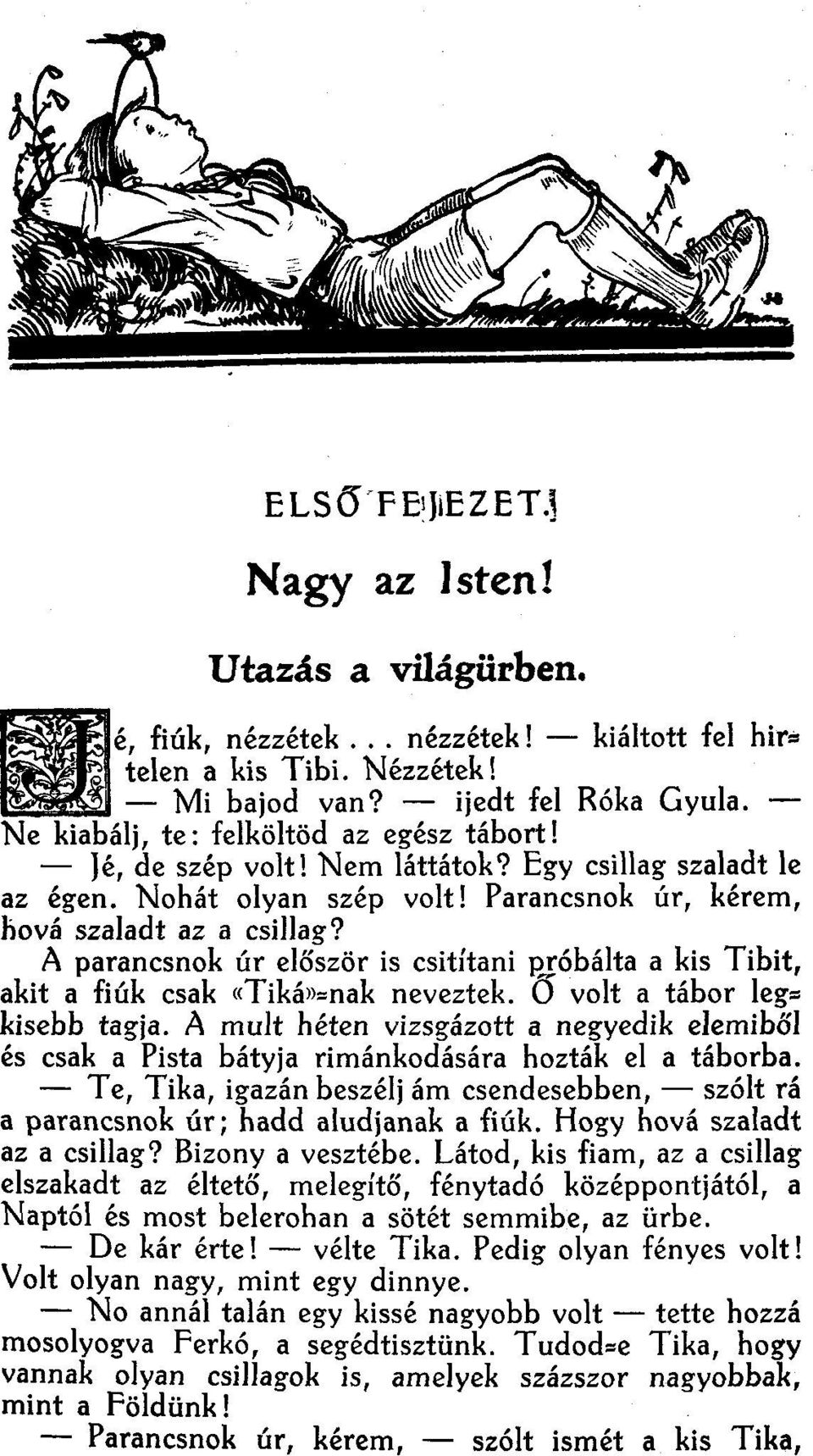 A parancsnok úr először is csitítani p!,óbálta a kis Tíbít, akit a fíúk csak «Tíkáwnak neveztek. O volt a tábor leg= kisebb tagja.