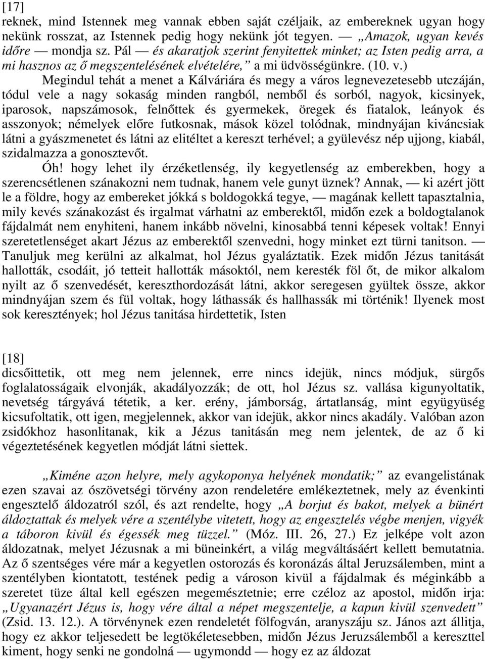 ) Megindul tehát a menet a Kálváriára és megy a város legnevezetesebb utczáján, tódul vele a nagy sokaság minden rangból, nemből és sorból, nagyok, kicsinyek, iparosok, napszámosok, felnőttek és