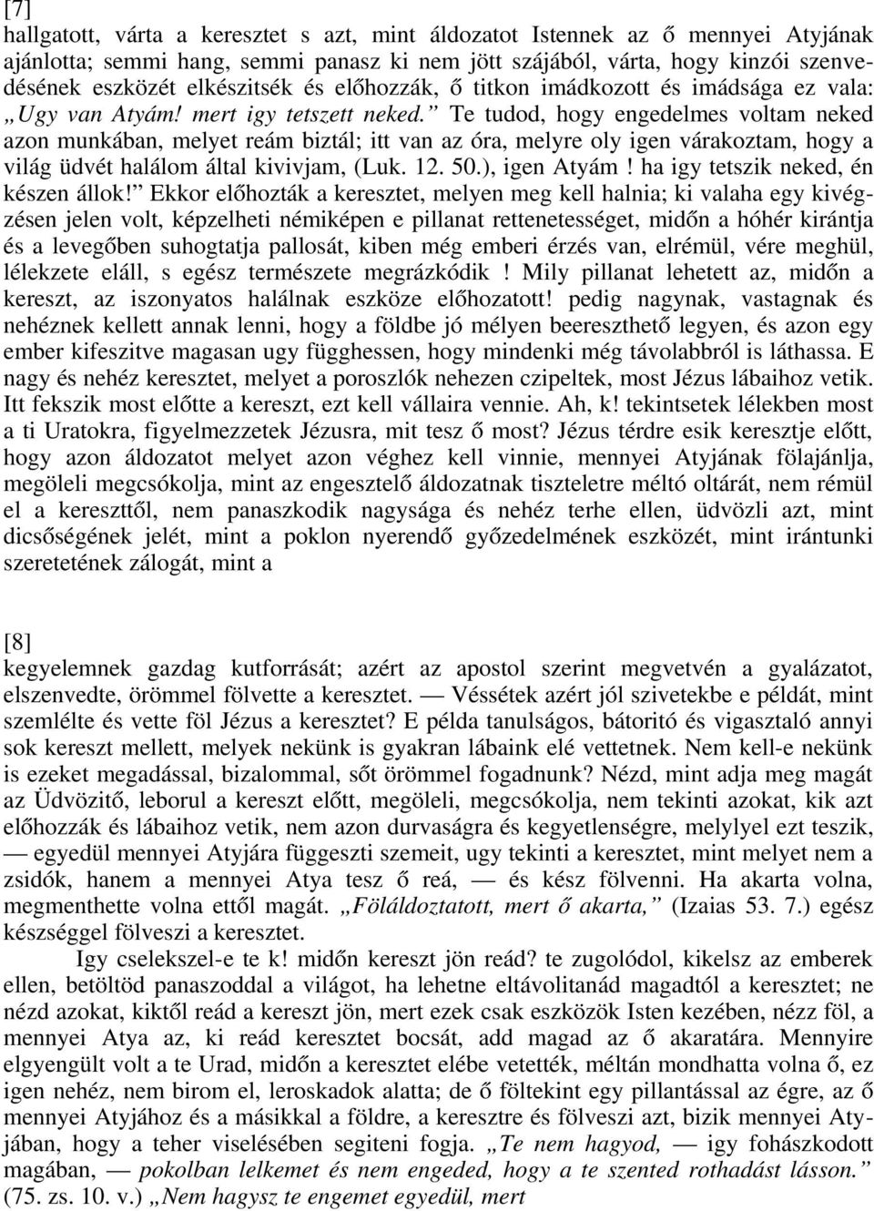 Te tudod, hogy engedelmes voltam neked azon munkában, melyet reám biztál; itt van az óra, melyre oly igen várakoztam, hogy a világ üdvét halálom által kivivjam, (Luk. 12. 50.), igen Atyám!