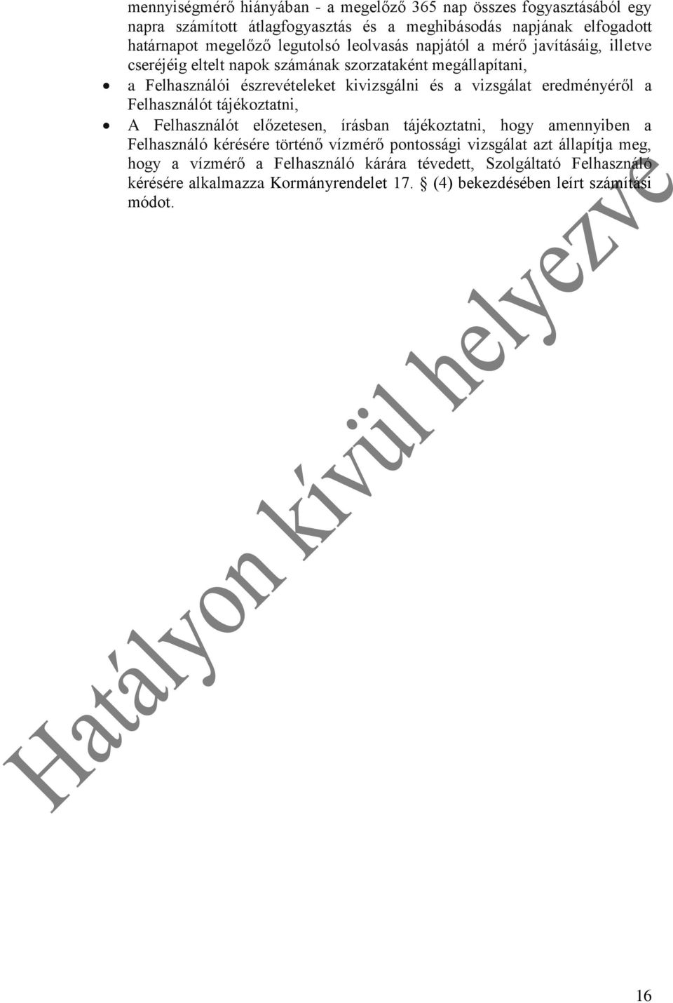 vizsgálat eredményéről a Felhasználót tájékoztatni, A Felhasználót előzetesen, írásban tájékoztatni, hogy amennyiben a Felhasználó kérésére történő vízmérő pontossági