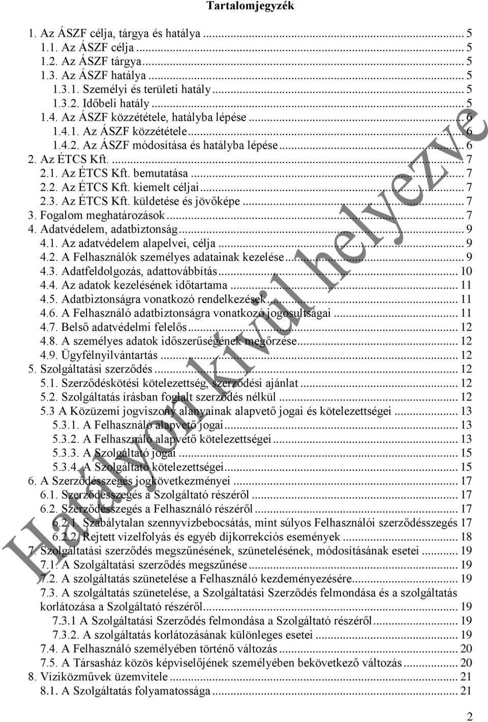 .. 7 2.3. Az ÉTCS Kft. küldetése és jövőképe... 7 3. Fogalom meghatározások... 7 4. Adatvédelem, adatbiztonság... 9 4.1. Az adatvédelem alapelvei, célja... 9 4.2. A Felhasználók személyes adatainak kezelése.