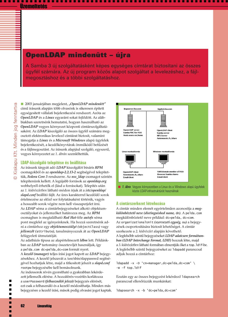 2003 januárjában megjelent, OpenLDAP mindenütt címû írásunk alapján több olvasónk is sikeresen épített egységesített vállalati bejelentkezési rendszert.