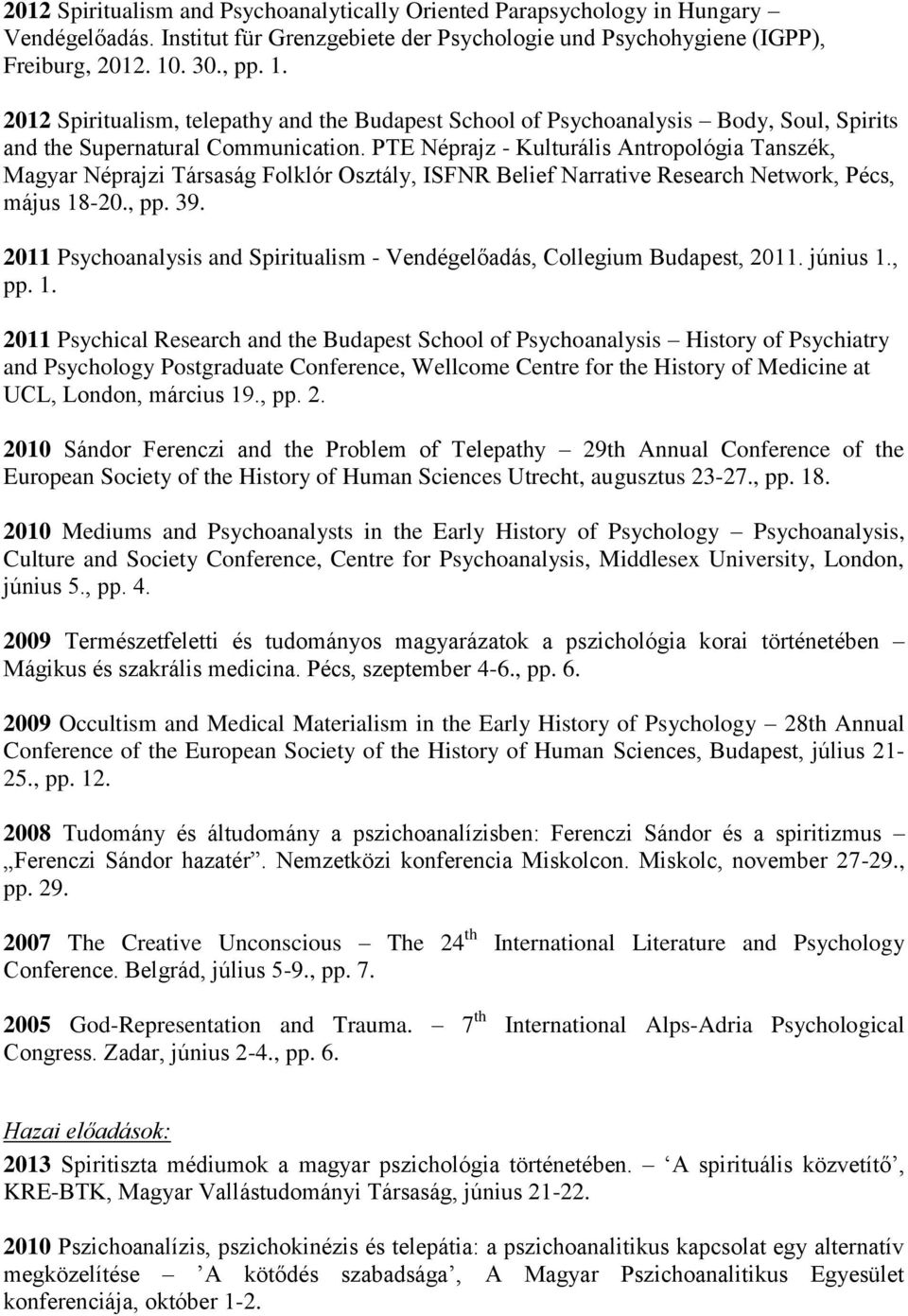 PTE Néprajz - Kulturális Antropológia Tanszék, Magyar Néprajzi Társaság Folklór Osztály, ISFNR Belief Narrative Research Network, Pécs, május 18-20., pp. 39.