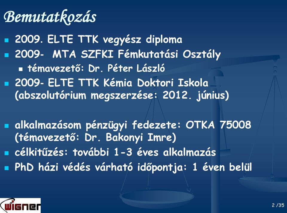 Péter László 2009- ELTE TTK Kémia Doktori Iskola (abszolutórium megszerzése: 2012.