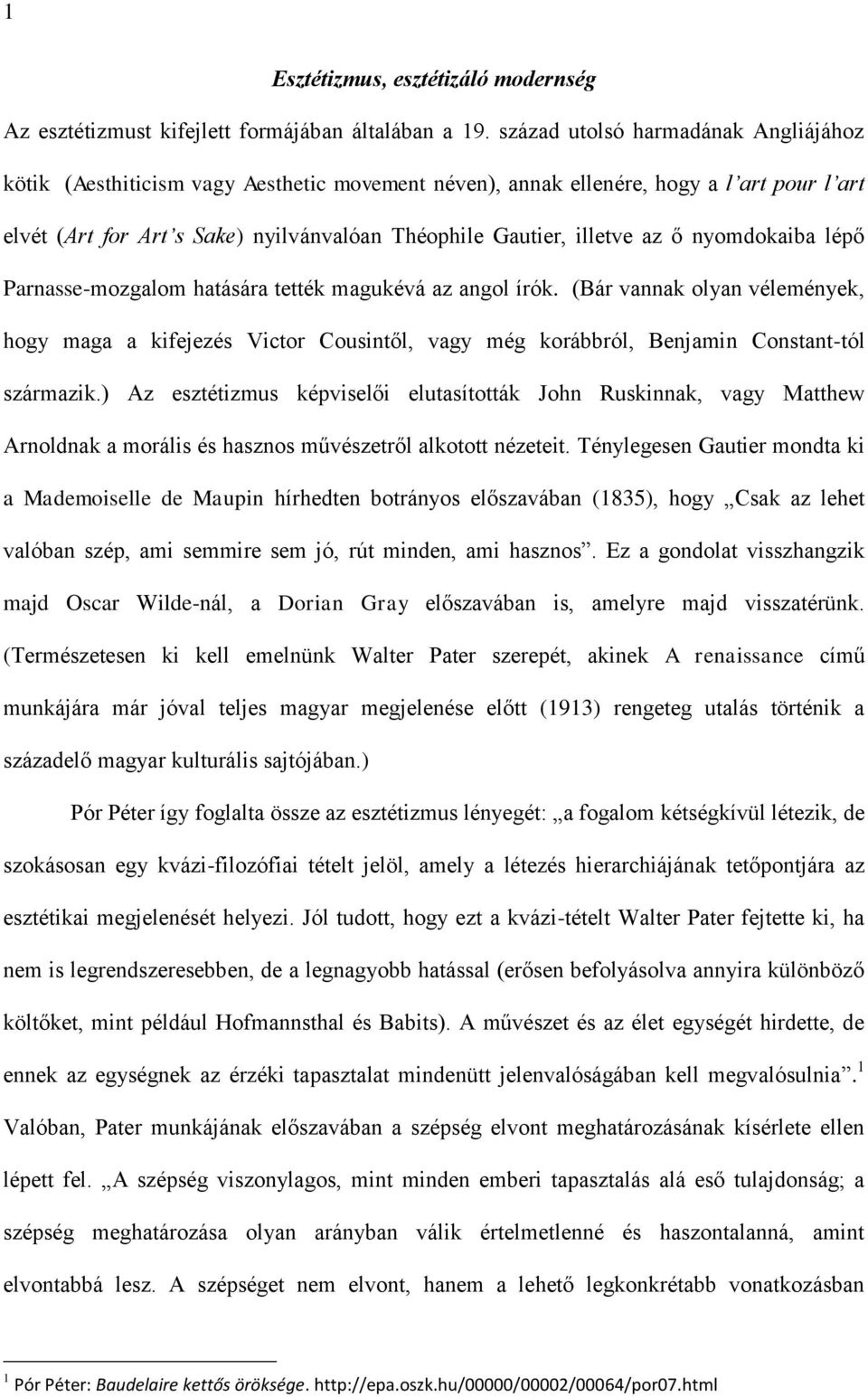 ő nyomdokaiba lépő Parnasse-mozgalom hatására tették magukévá az angol írók. (Bár vannak olyan vélemények, hogy maga a kifejezés Victor Cousintől, vagy még korábbról, Benjamin Constant-tól származik.