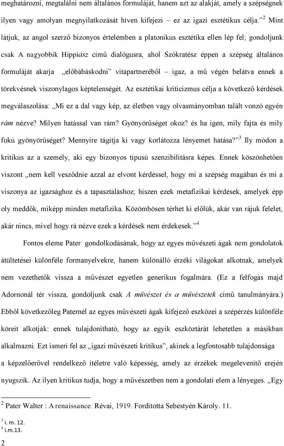 akarja előbábáskodni vitapartneréből igaz, a mű végén belátva ennek a törekvésnek viszonylagos képtelenségét.