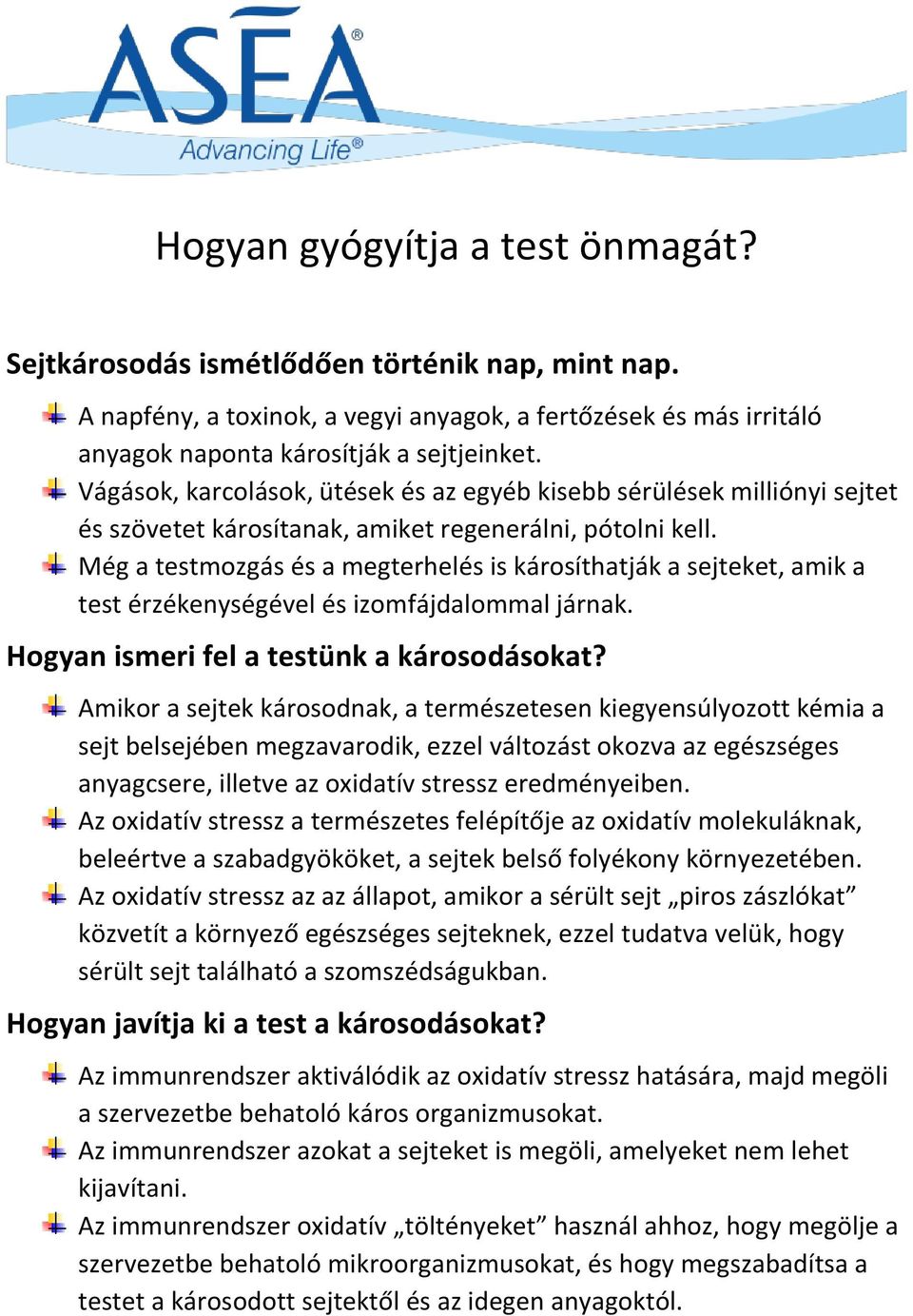 Még a testmozgás és a megterhelés is károsíthatják a sejteket, amik a test érzékenységével és izomfájdalommal járnak. Hogyan ismeri fel a testünk a károsodásokat?