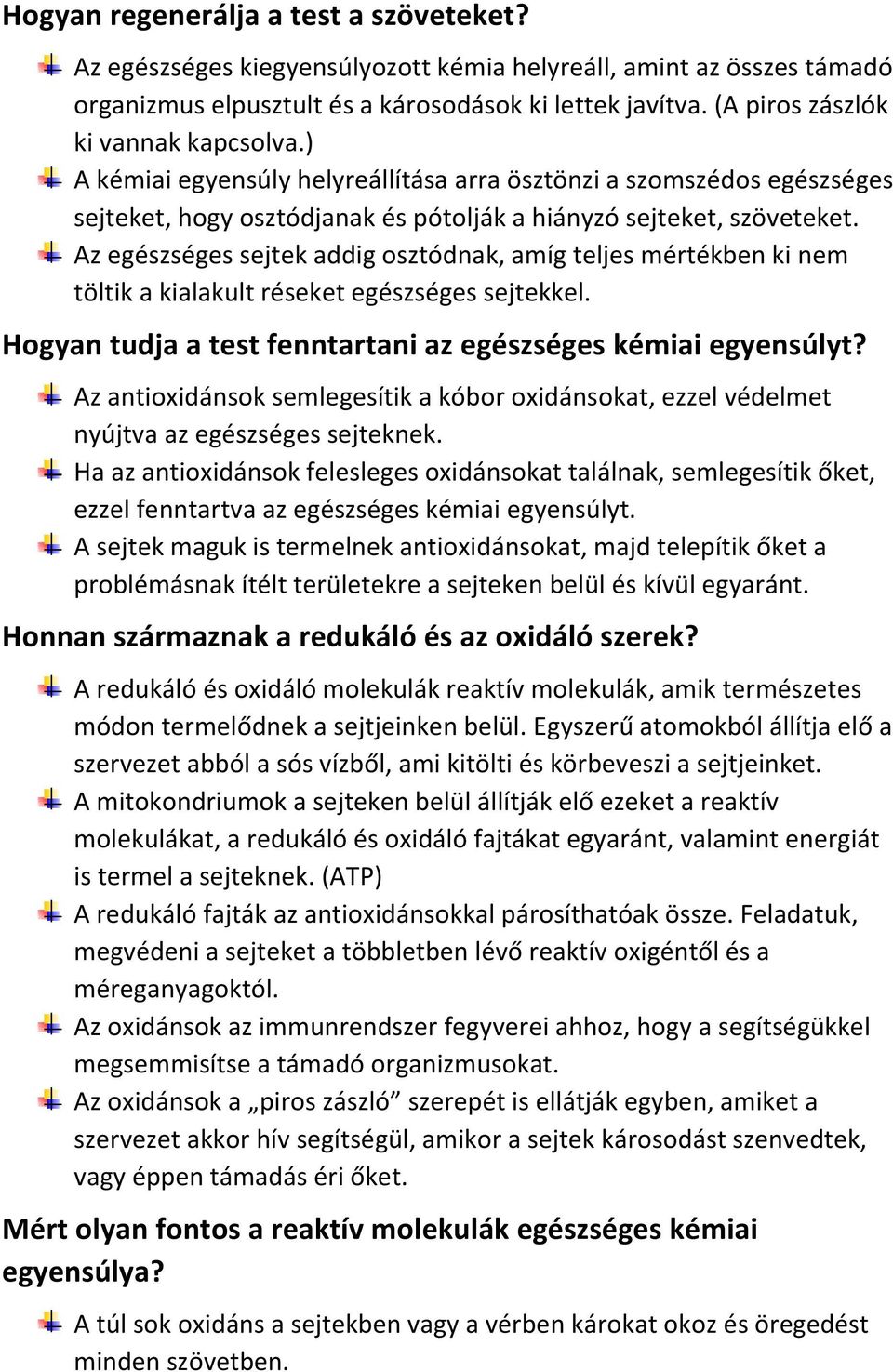 Az egészséges sejtek addig osztódnak, amíg teljes mértékben ki nem töltik a kialakult réseket egészséges sejtekkel. Hogyan tudja a test fenntartani az egészséges kémiai egyensúlyt?