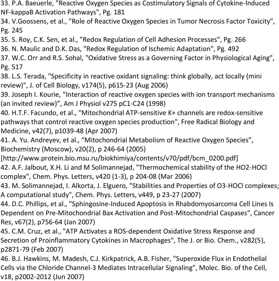 492 37. W.C. Orr and R.S. Sohal, "Oxidative Stress as a Governing Factor in Physiological Aging", Pg. 517 38. L.S. Terada, "Specificity in reactive oxidant signaling: think globally, act locally (mini review)", J.