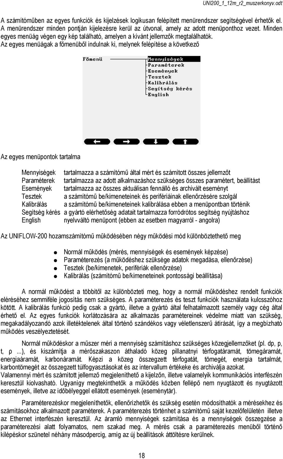 Az egyes menüágak a főmenüből indulnak ki, melynek felépítése a következő Az egyes menüpontok tartalma Mennyiségek Paraméterek Események Tesztek Kalibrálás Segítség kérés English tartalmazza a