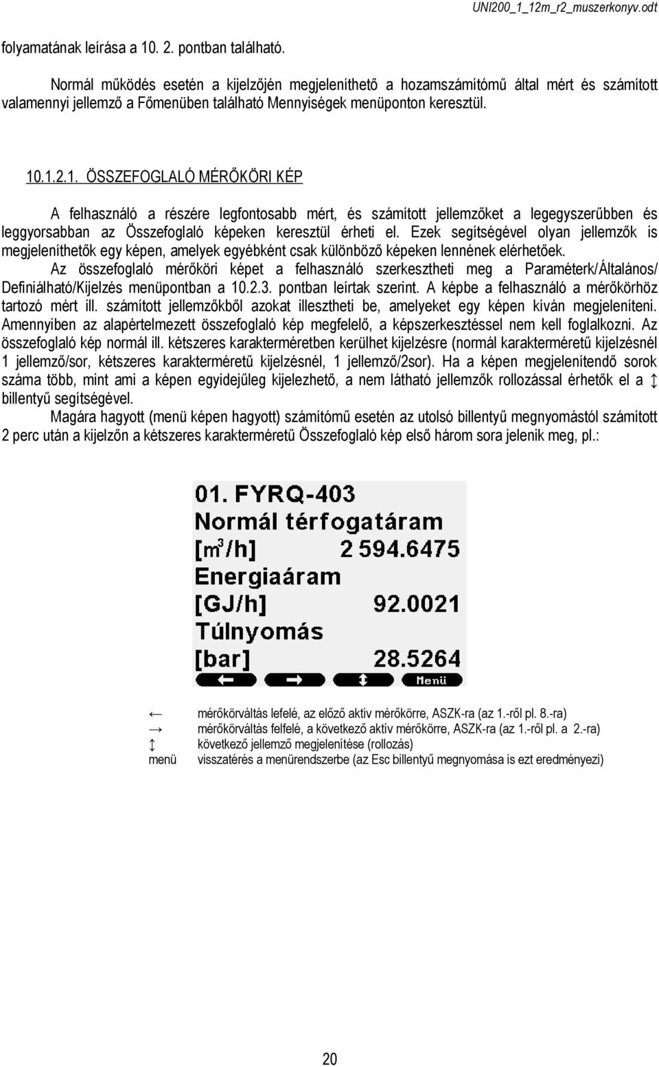 .1.2.1. ÖSSZEFOGLALÓ MÉRŐKÖRI KÉP A felhasználó a részére legfontosabb mért, és számított jellemzőket a legegyszerűbben és leggyorsabban az Összefoglaló képeken keresztül érheti el.