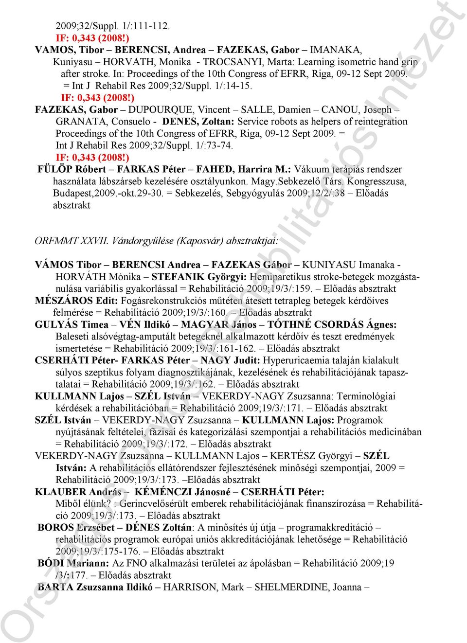 FAZEKAS, Gabor DUPOURQUE, Vincent SALLE, Damien CANOU, Joseph GRANATA, Consuelo - DENES, Zoltan: Service robots as helpers of reintegration Proceedings of the 10th Congress of EFRR, Riga, 09-12 Sept