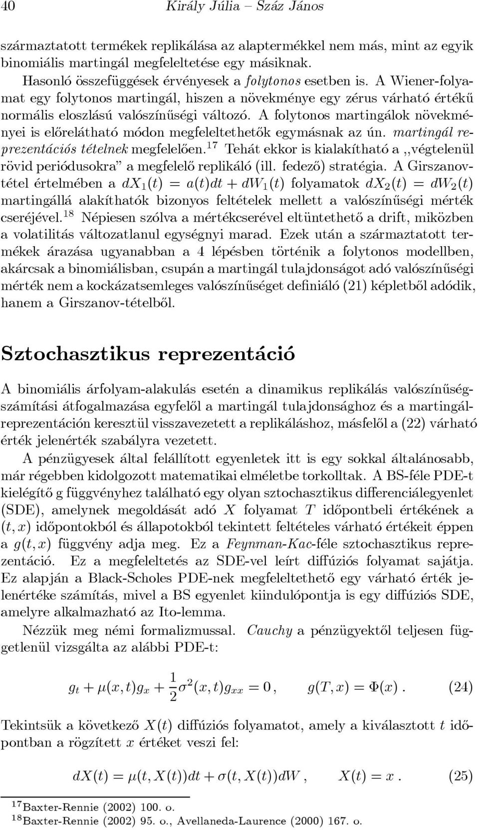 A Wiener-folyamat egy folytonos marting al, hiszen a näovekm enye egy z erus v arhat o ert ek}u norm alis eloszl as u val osz ³n}us egi v altoz o.