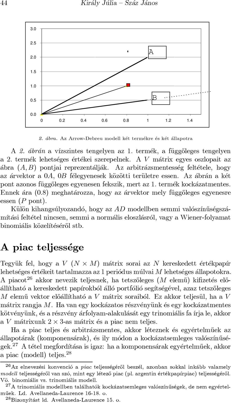 Az arbitr azsmentess eg felt etele, hogy az arvektor a 0A, 0B f elegyenesek käozäotti teräuletre essen. Az abr an a k et pont azonosfäugg}olegesegyenesen fekszik, mert az1. term ek kock azatmentes.