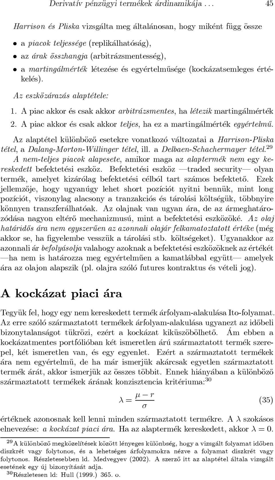 etez ese es egy ertelm}us ege (kock azatsemleges ert ekel es). Az eszkäoz araz as alapt etele: 1. A piac akkor es csak akkor arbitr azsmentes, ha l etezik marting alm ert ek 2.