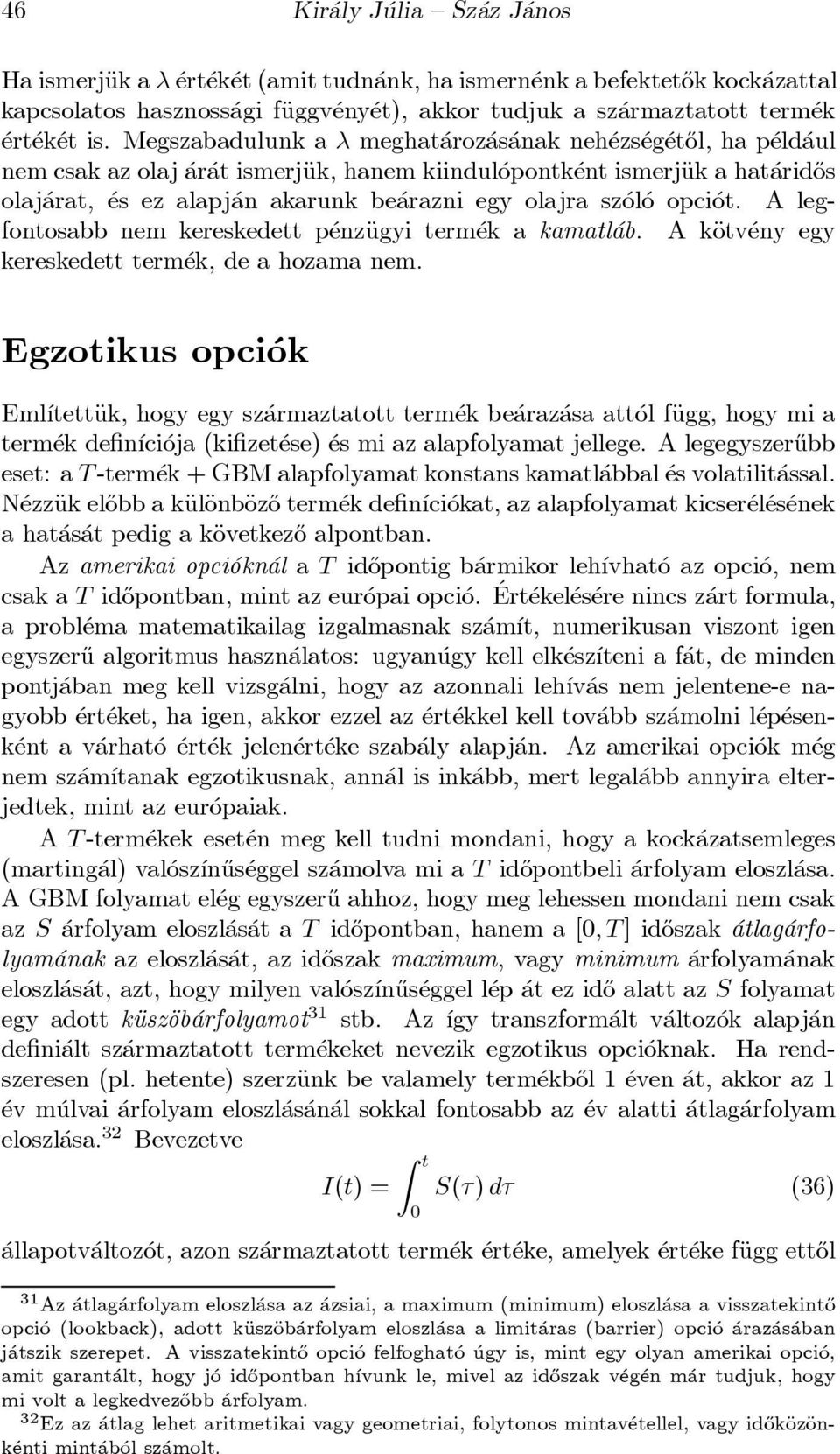 Megszabadulunk a meghat aroz as anak neh ezs eg et}ol, ha p eld aul nemcsak az olaj ar at ismerjäuk, hanem kiindul opontk ent ismerjäuk a hat arid}os olaj arat, es ez alapj an akarunk be arazni egy