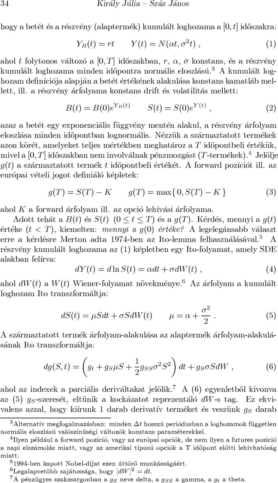 3 A kumul alt loghozam de n ³ci oja alapj an a bet et ert ek enek alakul asa konstans kamatl ab mellett, ill.