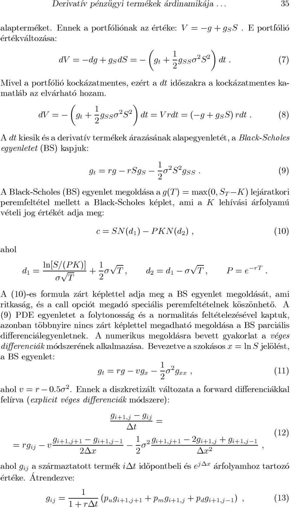 dv = µg t + 12 g SS¾ 2 S 2 dt = V rdt = ( g + g S S) rdt : (8) A dt kiesik es a derivat ³v term ekek araz as anak alapegyenlet et, a Black-Scholes egyenletet (BS) kapjuk: g t = rg rsg S 1 2 ¾2 S 2 g