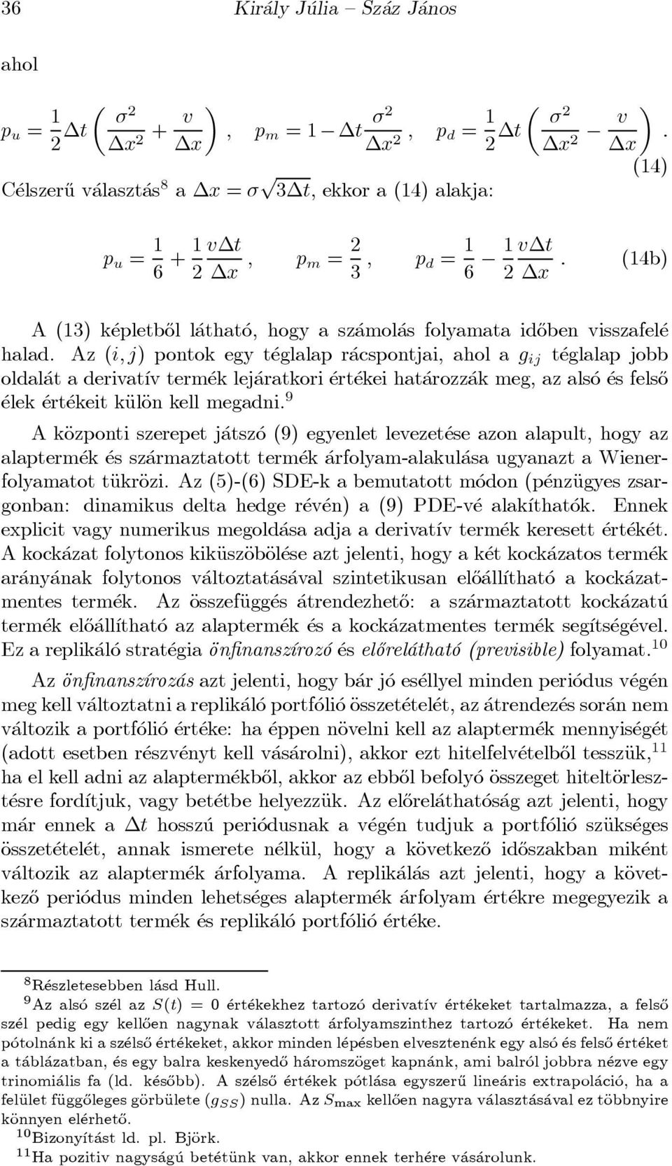 Az (i;j) pontok egy t eglalap r acspontjai, ahol a g ij t eglalap jobb oldal at a derivat ³v term ek lej aratkori ert ekei hat arozz ak meg, az als o es fels}o elek ert ekeit käuläon kell megadni.