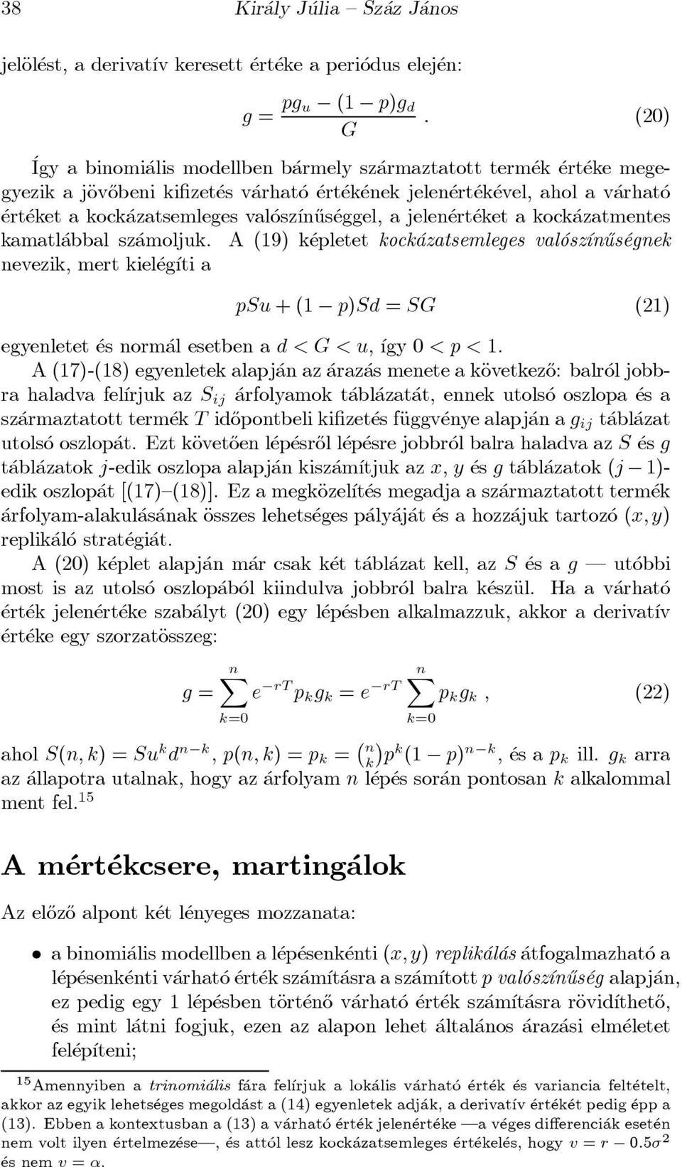 amoljuk. A (19) k epletet kock azatsemleges val osz ³n}us egnek nevezik, mert kiel eg ³ti a psu + (1 p)sd = SG (21) egyenletet es norm al esetben a d < G < u, ³gy 0 < p < 1.