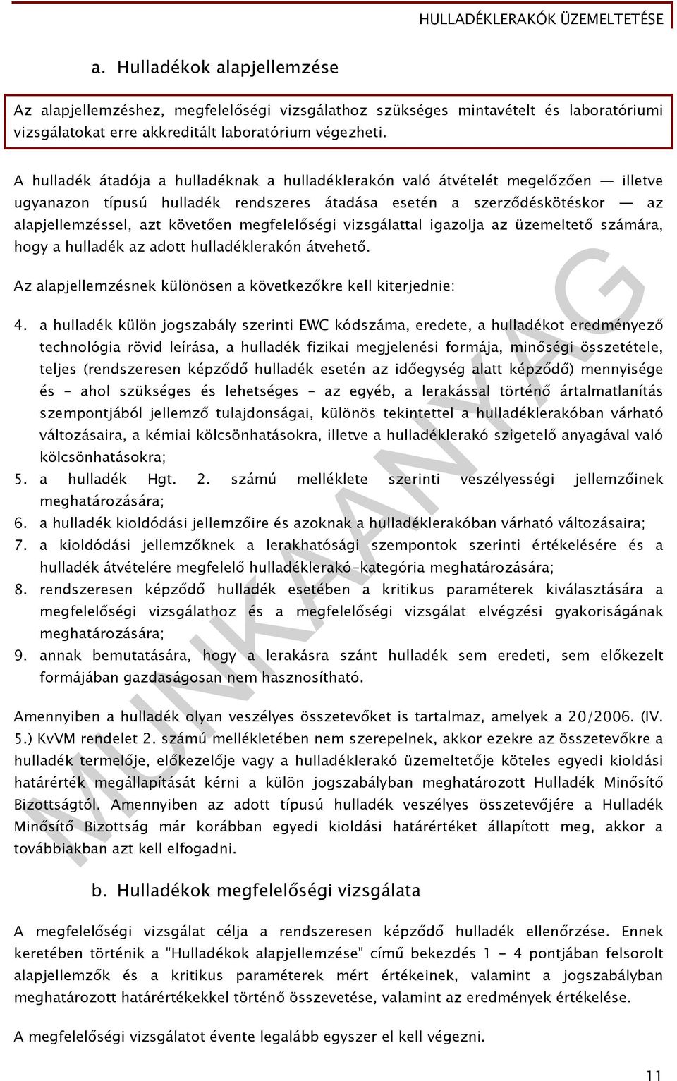 megfelelőségi vizsgálattal igazolja az üzemeltető számára, hogy a hulladék az adott hulladéklerakón átvehető. Az alapjellemzésnek különösen a következőkre kell kiterjednie: 4.