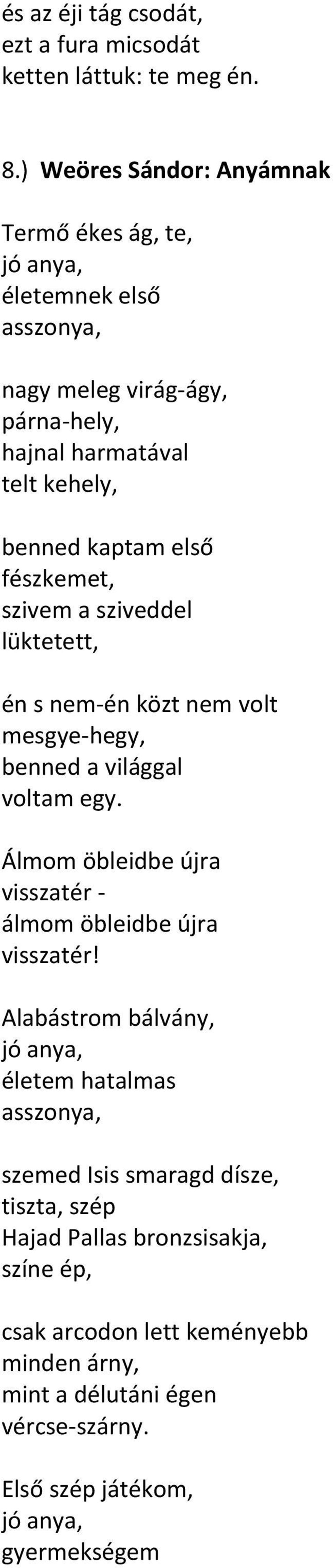 fészkemet, szivem a sziveddel lüktetett, én s nem-én közt nem volt mesgye-hegy, benned a világgal voltam egy.