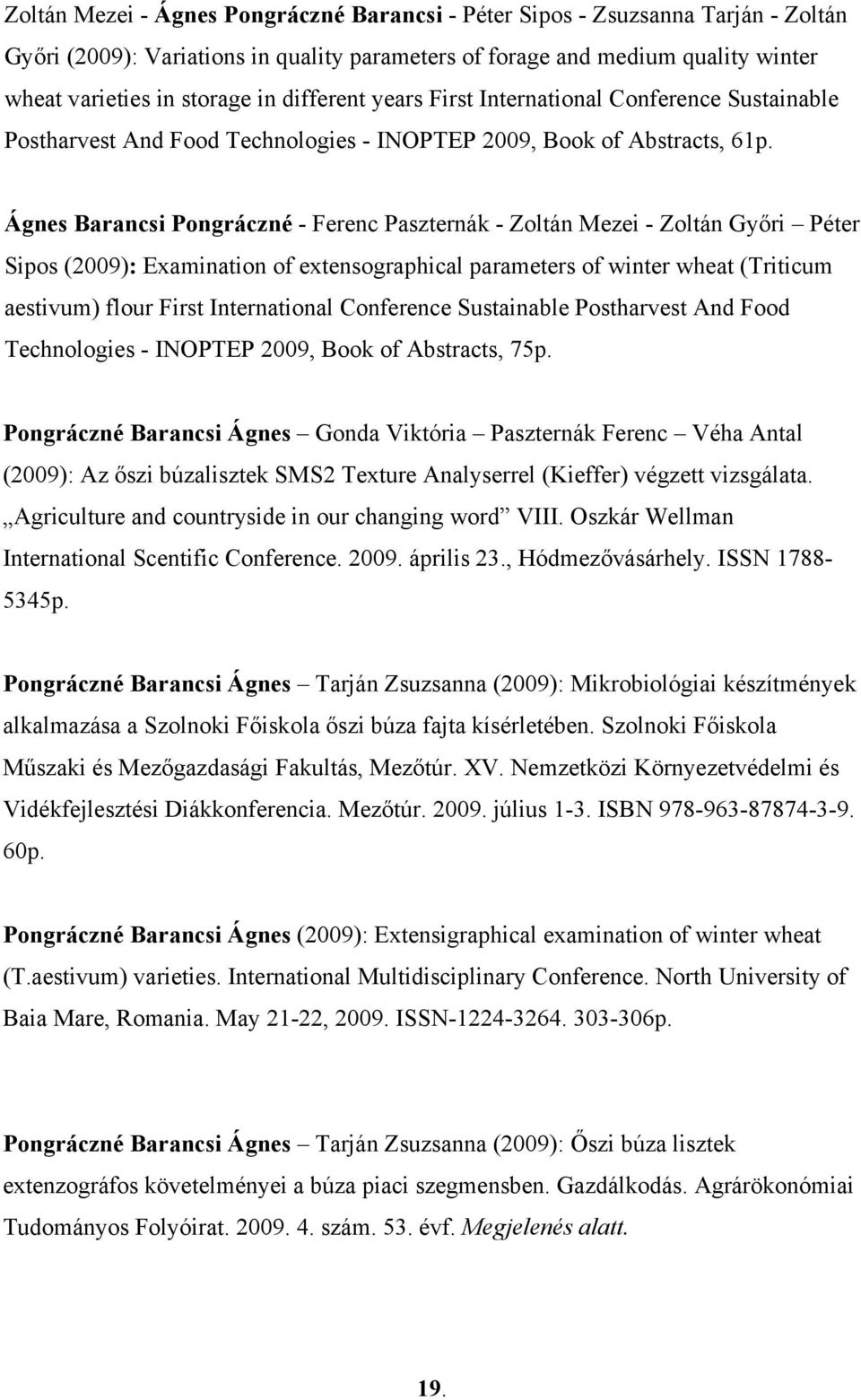 Ágnes Barancsi Pongráczné - Ferenc Paszternák - Zoltán Mezei - Zoltán Győri Péter Sipos (2009): Examination of extensographical parameters of winter wheat (Triticum aestivum) flour First