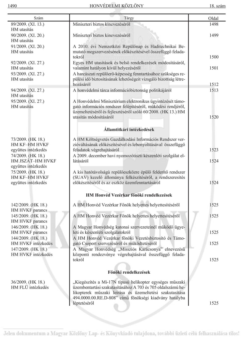 ) HM utasítás Egyes HM utasítások és belsõ rendelkezések módosításáról, valamint hatályon kívül helyezésérõl 1501 93/2009. (XI. 27.