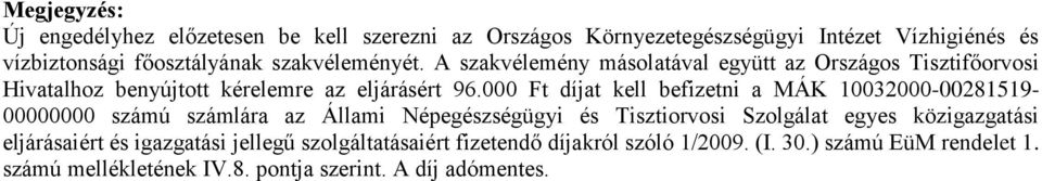 000 Ft díjat kell befizetni a MÁK 10032000-00281519- 00000000 számú számlára az Állami Népegészségügyi és Tisztiorvosi Szolgálat egyes