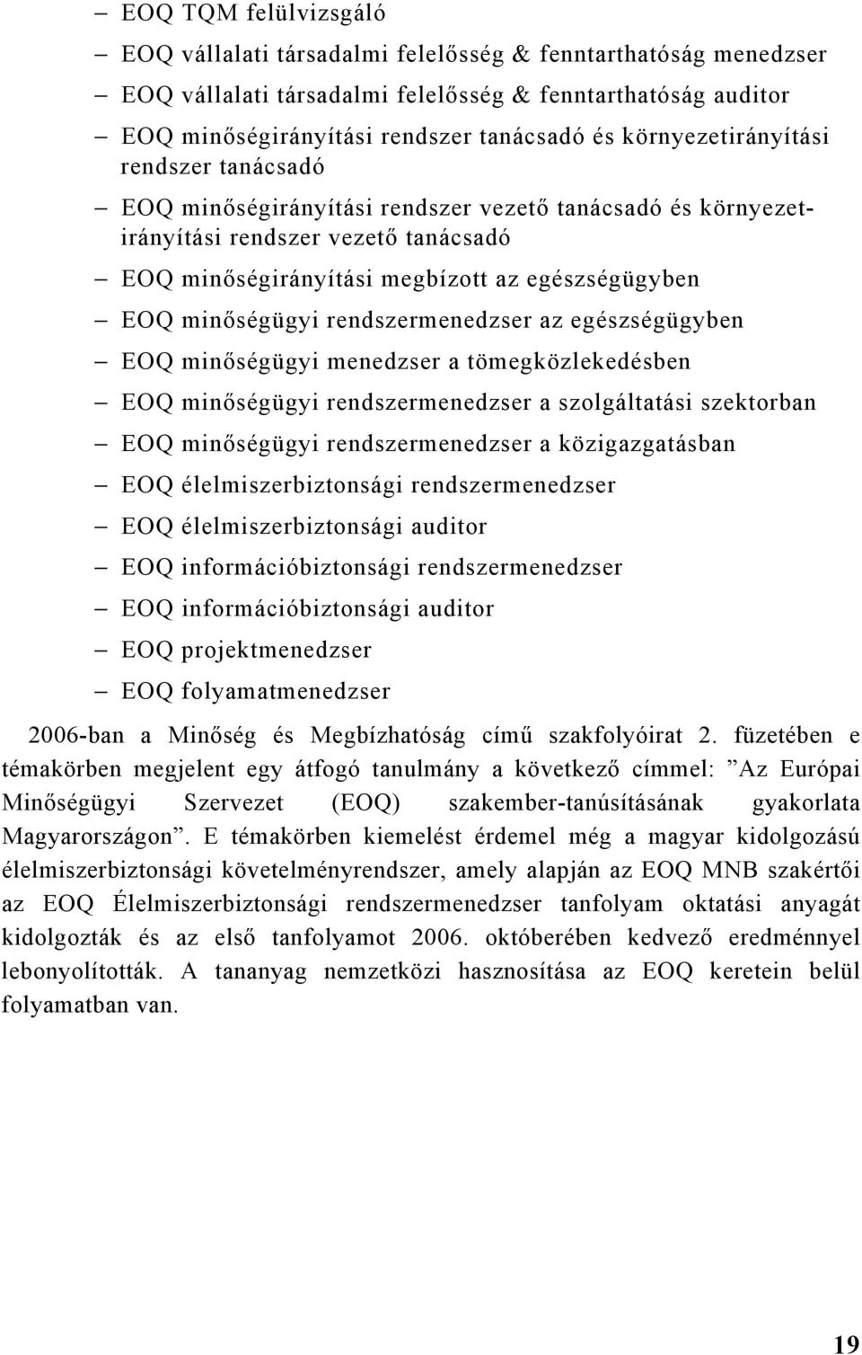 minőségügyi rendszermenedzser az egészségügyben EOQ minőségügyi menedzser a tömegközlekedésben EOQ minőségügyi rendszermenedzser a szolgáltatási szektorban EOQ minőségügyi rendszermenedzser a