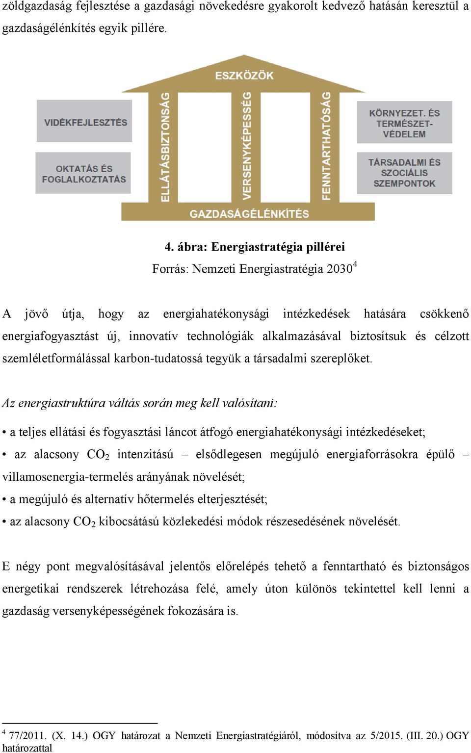 alkalmazásával biztosítsuk és célzott szemléletformálással karbon-tudatossá tegyük a társadalmi szereplőket.