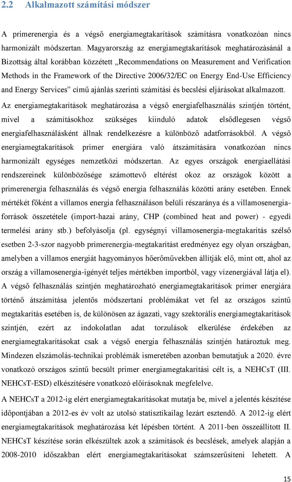 Energy End-Use Efficiency and Energy Services című ajánlás szerinti számítási és becslési eljárásokat alkalmazott.