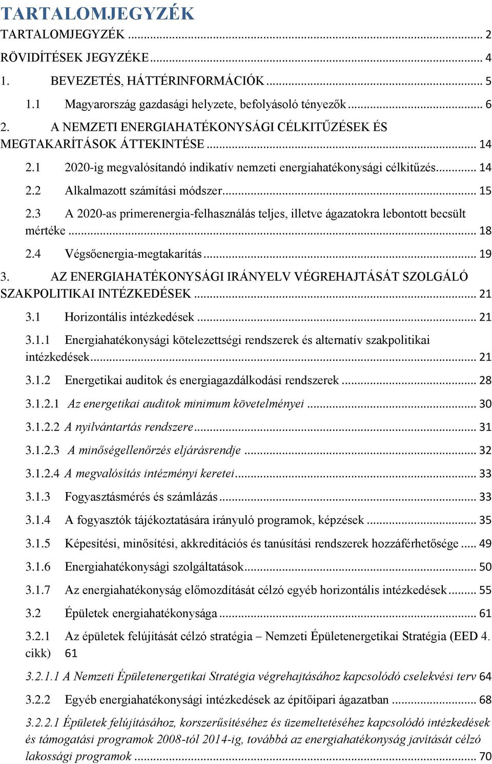 .. 15 2.3 A 2020-as primerenergia-felhasználás teljes, illetve ágazatokra lebontott becsült mértéke... 18 2.4 Végsőenergia-megtakarítás... 19 3.