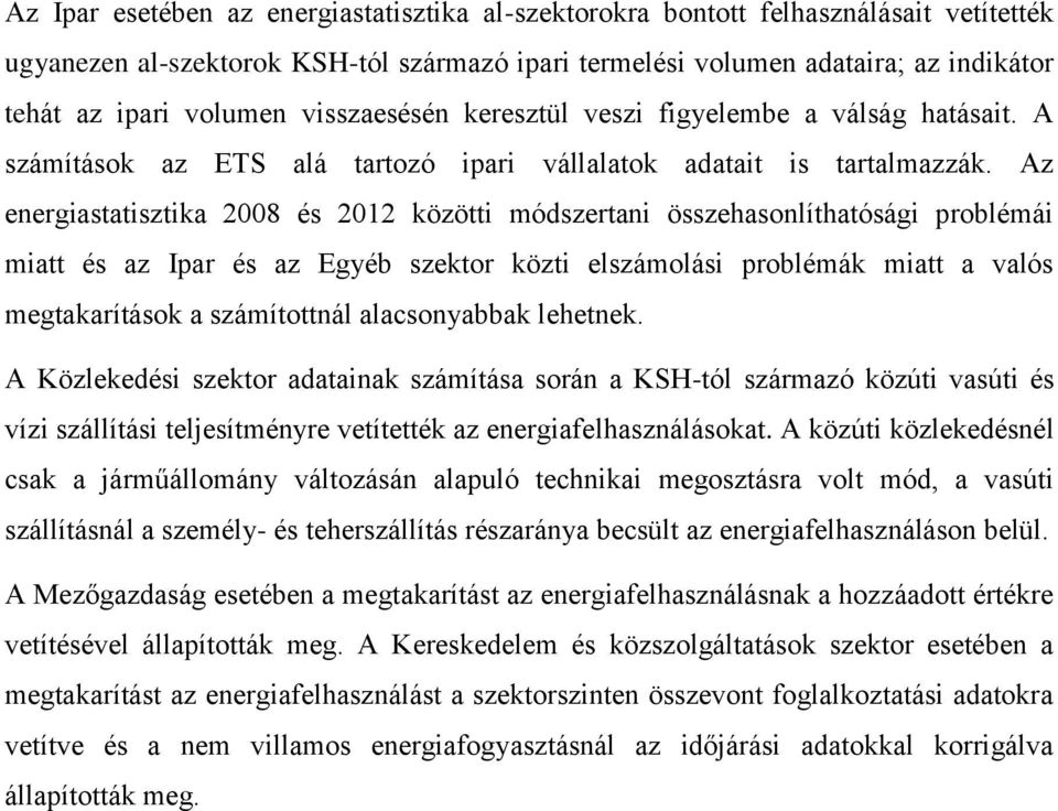 Az energiastatisztika 2008 és 2012 közötti módszertani összehasonlíthatósági problémái miatt és az Ipar és az Egyéb szektor közti elszámolási problémák miatt a valós megtakarítások a számítottnál