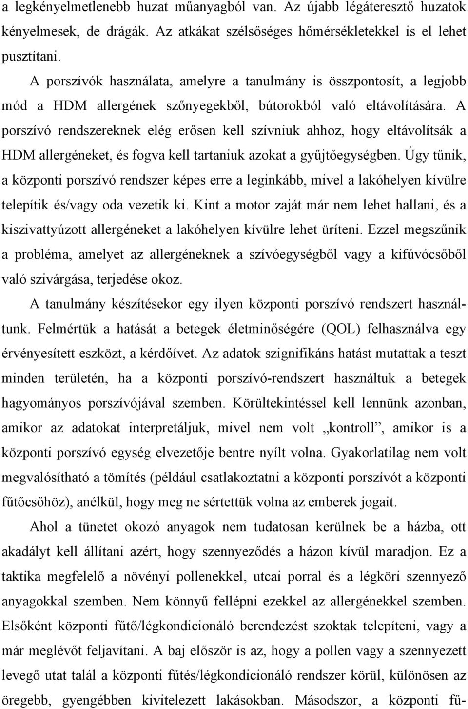 A porszívó rendszereknek elég erősen kell szívniuk ahhoz, hogy eltávolítsák a HDM allergéneket, és fogva kell tartaniuk azokat a gyűjtőegységben.